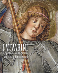 9788831723268 - I Vivarini. Lo splendore della pittura tra Gotico e Rinascimento. Catalogo della mostra (Conegliano, 20 febbraio-5 giugn