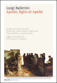 9788831724630 - Apollo, figlio di Apelle. Quattro artisti del secondo Novecento: Marco Gastini, Paolo Icaro, Eliseo Mattiacci, Lawrence