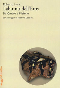 9788831727280 - Labirinti dell'Eros. Da Omero a Platone
