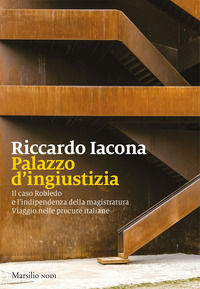 9788831728577 - Palazzo d'ingiustizia. Il caso Robledo e l'indipendenza della magistratura. Viaggio nelle procure italiane