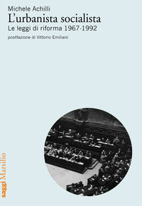 9788831729796 - L'urbanista socialista. Le leggi di riforma 1967-1992