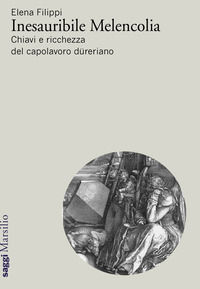 9788831749732 - Inesauribile Melencolia. Chiavi e ricchezza del capolavoro düreriano