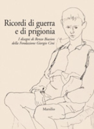 9788831784610 - Ricordi di guerra e di prigionia. I disegni di Renzo Biasion della Fodazione Giorgio Cini. Catalogo della mostra (Venezi