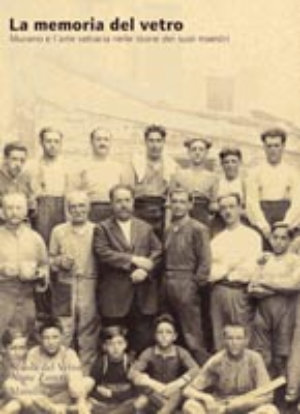 9788831792172 - Le memoria del vetro. Murano e l'arte vetraria nelle storie dei suoi maestri