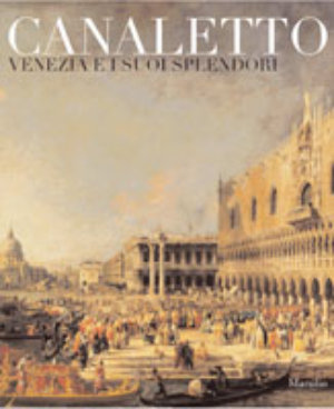 9788831795586 - Canaletto. Venezia e i suoi splendori. Catalogo della mostra (Treviso, 23 ottobre 2008-5 aprile 2009). Ediz. illustrata