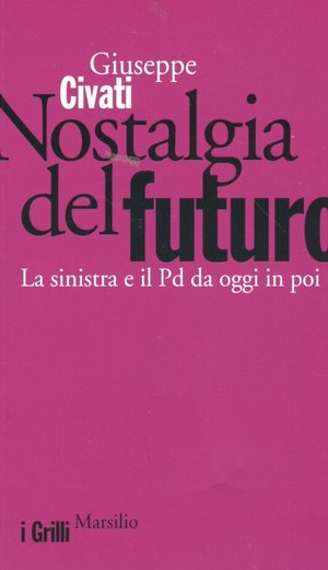 9788831798464 - Nostalgia del futuro. La sinistra e il PD da oggi in poi
