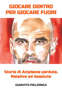 9788831915090 - Giocare dentro per giocare fuori. Storie di ampiezze perdute. Assolute e relative