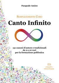 9788831923835 - Canto infinito. 131 canoni d'autore e tradizionali da 2 a 10 voci per la formazione polifonica