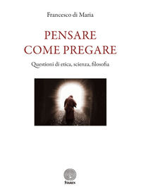 9788831928526 - Pensare come pregare. Questioni di etica, scienza, filosofia