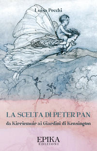 9788831929356 - La scelta di Peter Pan. Da Kirriemuir ai Giardini di Kensington