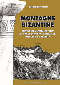 9788831934374 - Montagne bizantine. Tracce del limes alpino in Valle d'Aosta, canavese, biellese e Valsesia