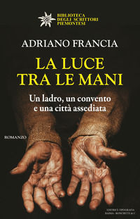 9788831934701 - La luce tra le mani. Un ladro, un convento e una città assediata