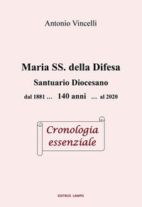 9788831936613 - Maria SS. della Difesa. Santuario diocesano dal 1881... 140 anni... al 2020 Cronologia essenziale