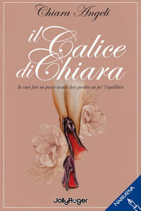 9788831938891 - Il calice di Chiara. Se vuoi fare un passo avanti devi perdere un po' l'equilibrio