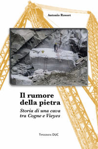 9788831943222 - Il rumore della pietra. Storia di una cava tra Cogne e Vieyes