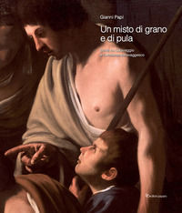 9788831983396 - Un misto di grano e pula. Scritti su Caravaggio e l'ambiente caravaggesco