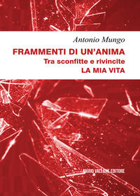 9788831985642 - Frammenti di un'anima. Tra sconfitte e rivincite. La mia vita