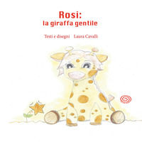 9788832002256 - Rosi, la giraffa gentile. Ediz. illustrata