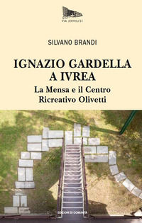 9788832005479 - Ignazio Gardella a Ivrea. La Mensa e il Centro Ricreativo Olivetti