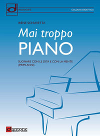 9788832008005 - Mai troppo piano. Suonare con le dita e con la mente (primi anni)
