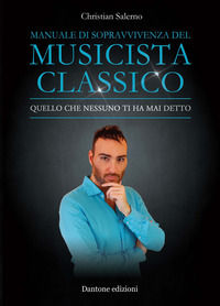 9788832008357 - Manuale di sopravvivenza del musicista classico. Quello che nessuno ti ha mai detto