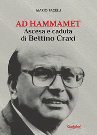 9788832009279 - Ad Hammamet. Ascesa e caduta di Bettino Craxi