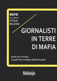 9788832013023 - Giornalisti in terre di mafia. Quelli che scrivono e quelli che si voltano dall'altra parte