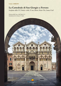 9788832030105 - La cattedrale di San Giorgio a Ferrara. Ierofania della SS. Trinità e della SS.ma Maria Mater Dei, Ianua Coeli