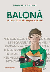 9788832035810 - Balonà. Dizionario calcistico piemontese
