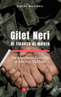 9788832040753 - Gilet neri. Di finanza si muore. Da Abraham Lincoln a Enrico Caldari