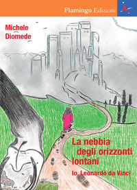 9788832045123 - La nebbia degli orizzonti lontani. Io, Leonardo da Vinci