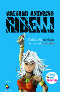9788832048261 - Ribelli. L'utilità della ribellione. L'orrore della solitudine