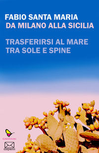 9788832048766 - Da Milano alla Sicilia. Trasferirsi al mare tra sole e spine
