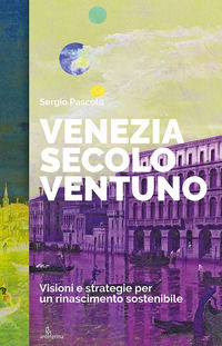 9788832050509 - Venezia secolo ventuno. Visioni e strategie per un rinascimento sostenibile