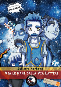9788832056037 - Via le mani dalla Via Lattea! Ediz. ad alta leggibilità