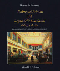 9788832063011 - Il libro dei primati del regno delle due Sicilie dal 1734 al 1860. 135 record descritti, illustrati e documentati