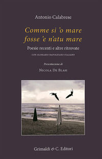 9788832063592 - Comme si 'o mare fosse 'e n'atu mare. Poesie recenti e altre ritrovate