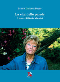 9788832068658 - La vita delle parole. Il teatro di Dacia Maraini