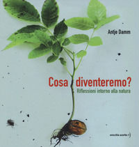 9788832070163 - Cosa diventeremo? Riflessioni intorno alla natura. Ediz. a colori