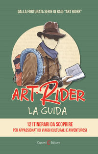 9788832074772 - Art Rider. La guida. 12 itinerari da scoprire per appassionati di viaggi culturali e avventuruosi. Ediz. illustrata