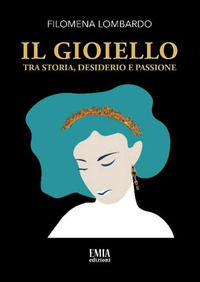 9788832100167 - Il gioiello. Tra storia, desiderio e passione