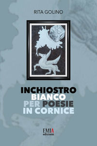 9788832100570 - Inchiostro bianco per poesie in cornice. Ediz. integrale