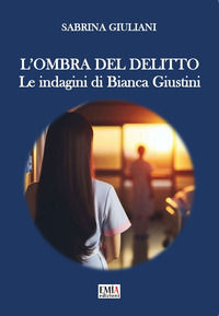 9788832100877 - L'ombra del delitto. Le indagini di Bianca Giustini