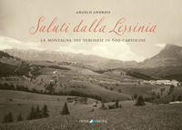 9788832102543 - Saluti dalla Lessinia. La montagna dei veronesi in 600 cartoline. Ediz. illustrata
