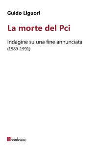 9788832103458 - La morte del PCI. Indagine su una fine annunciata (1989-1991)