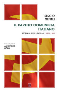 9788832103892 - Il Partito comunista italiano. Storia di rivoluzionari. Vol. 1: Il PCI e la rivoluzione socialista