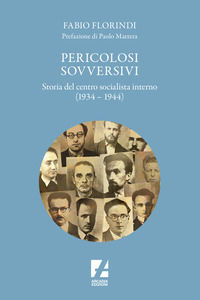 9788832104561 - Pericolosi sovversivi. Storia del Centro Socialista Interno (1934-1944)