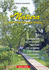 9788832105155 - In natura nel Friuli Venezia Giulia. 40 passeggiate ed escursioni per tutti, tra pedemontana e costa, alla scoperta dei