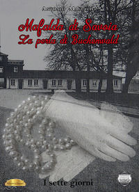 9788832106985 - Mafalda di Savoia. La perla di Buchenwald. I sette giorni