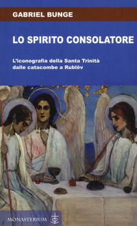 9788832110227 - Lo spirito consolatore. L'iconografia della Santa Trinità dalle catacombe a Rublëv